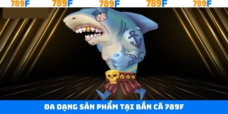 Trải nghiệm những kiệt tác lạ mắt trong bắn cá 789F Trải nghiệm những kiệt tác lạ mắt trong bắn cá 789F