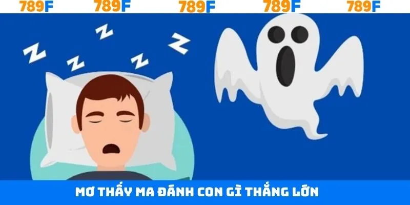 Mơ thấy ma đánh con gì mang lại thắng lớn
