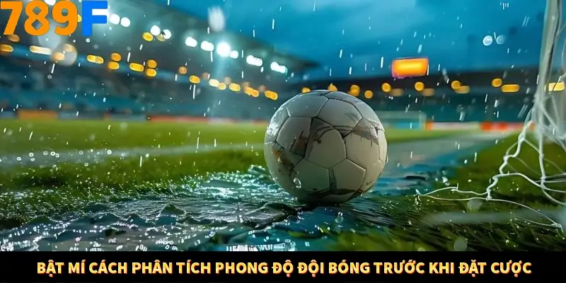 Mẹo Chia Bài 3 Cây Dễ Thắng Tại Trang Chủ 789F 8 Bật mí cách phân tích phong độ đội bóng trước khi đặt cược
