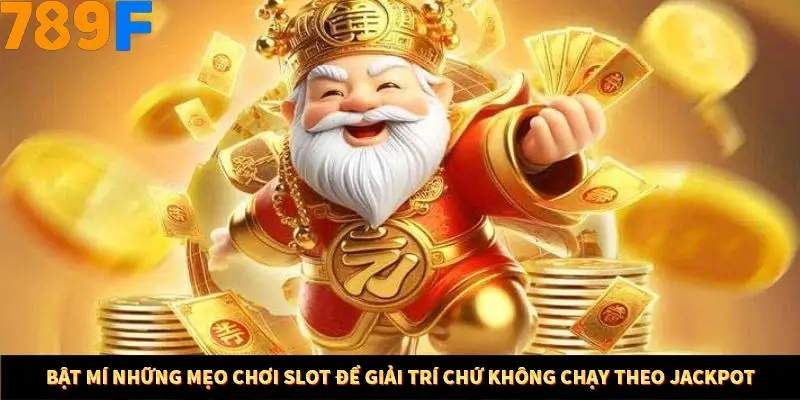 Mẹo Chia Bài 3 Cây Dễ Thắng Tại Trang Chủ 789F 8 Bật mí những mẹo chơi Slot để giải trí chứ không chạy theo Jackpot
