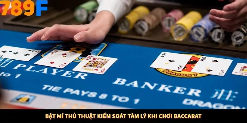 Mẹo Chia Bài 3 Cây Dễ Thắng Tại Trang Chủ 789F 9 Bật mí thủ thuật kiểm soát tâm lý khi chơi Baccarat