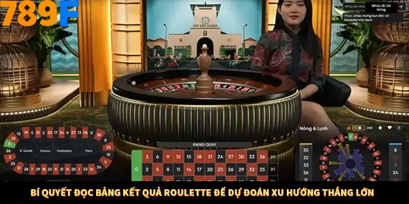 Mẹo Chia Bài 3 Cây Dễ Thắng Tại Trang Chủ 789F 9 Bí quyết đọc bảng kết quả Roulette để dự đoán xu hướng thắng lớn