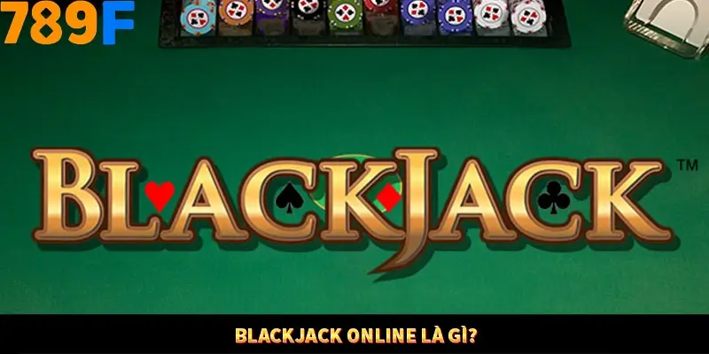 Blackjack online là gì?