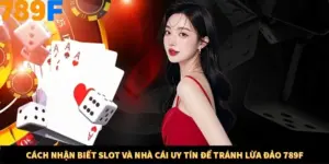 Cách Nhận Biết Slot Và Nhà Cái Uy Tín Để Tránh Lừa Đảo 789F