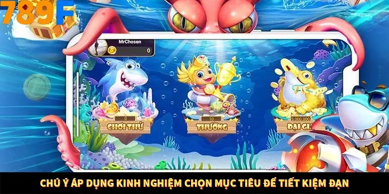 Mẹo Chia Bài 3 Cây Dễ Thắng Tại Trang Chủ 789F 9 Chú ý áp dụng kinh nghiệm chọn mục tiêu để tiết kiệm đạn