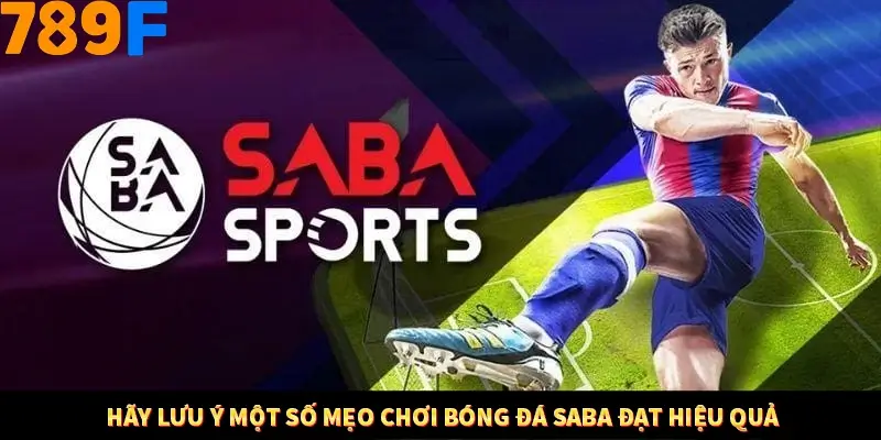 Mẹo Chia Bài 3 Cây Dễ Thắng Tại Trang Chủ 789F 9 Hãy lưu ý một số mẹo chơi bóng đá Saba đạt hiệu quả