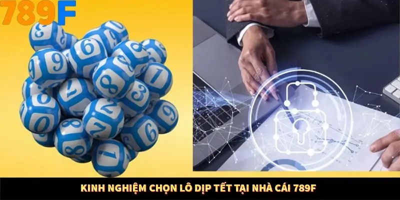 Kinh nghiệm chọn lô dịp Tết tại nhà cái 789F