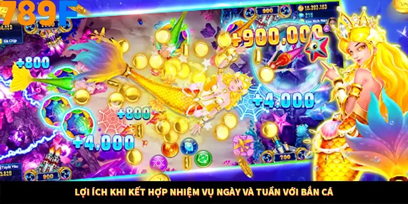 Mẹo Chia Bài 3 Cây Dễ Thắng Tại Trang Chủ 789F 9 Lợi ích khi kết hợp nhiệm vụ ngày và tuần với bắn cá