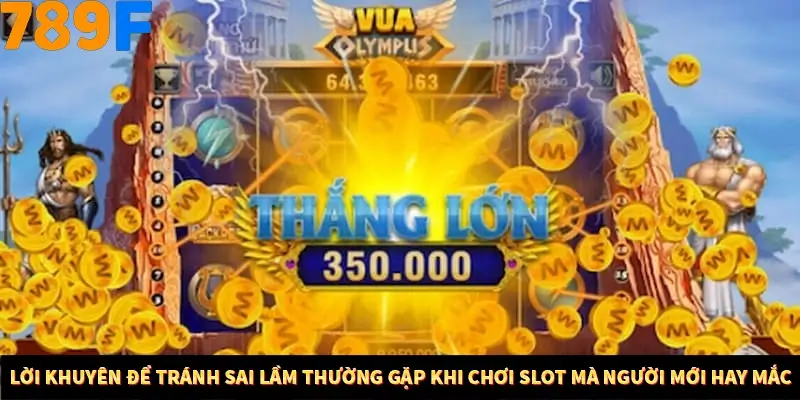 Mẹo Chia Bài 3 Cây Dễ Thắng Tại Trang Chủ 789F 9 Lời khuyên để tránh sai lầm thường gặp khi chơi slot mà người mới hay mắc