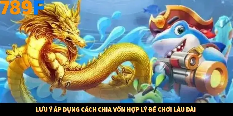 Lưu ý áp dụng cách chia vốn hợp lý để chơi lâu dài