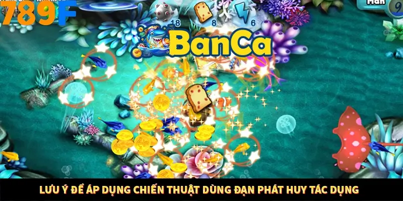 Lưu ý để áp dụng chiến thuật dùng đạn phát huy tác dụng