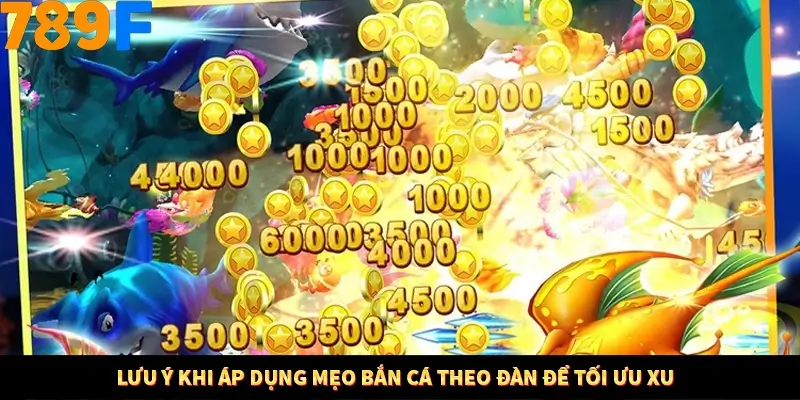 Mẹo Chia Bài 3 Cây Dễ Thắng Tại Trang Chủ 789F 9 Lưu ý khi áp dụng mẹo bắn cá theo đàn để tối ưu xu