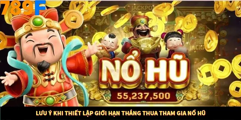Mẹo Chia Bài 3 Cây Dễ Thắng Tại Trang Chủ 789F 9 Lưu ý khi thiết lập giới hạn thắng thua tham gia nổ hũ