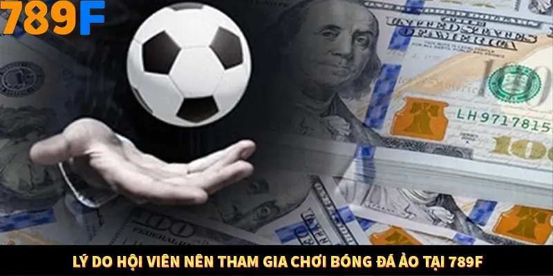 Mẹo Chia Bài 3 Cây Dễ Thắng Tại Trang Chủ 789F 7 Lý do hội viên nên tham gia chơi bóng đá ảo tại 789F