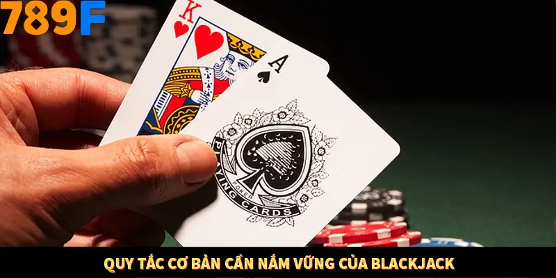Quy tắc cơ bản cần nắm vững của Blackjack