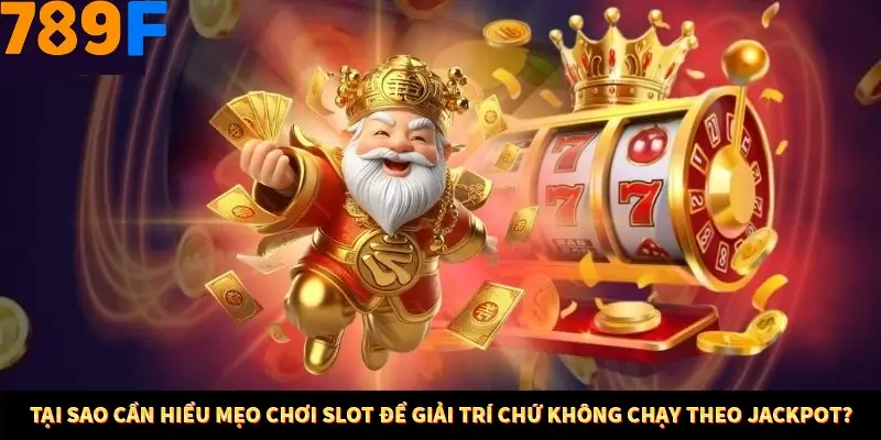 Mẹo Chia Bài 3 Cây Dễ Thắng Tại Trang Chủ 789F 7 Tại sao cần hiểu mẹo chơi Slot để giải trí chứ không chạy theo Jackpot?