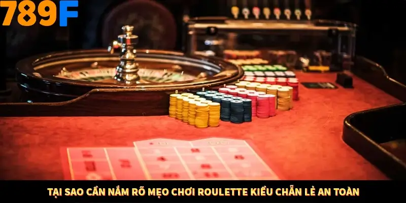 Mẹo Chia Bài 3 Cây Dễ Thắng Tại Trang Chủ 789F 7 Tại sao cần nắm rõ mẹo chơi Roulette kiểu chẵn lẻ an toàn