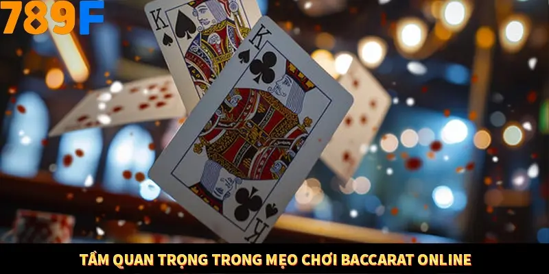 Mẹo Chia Bài 3 Cây Dễ Thắng Tại Trang Chủ 789F 7 Tầm quan trọng trong mẹo chơi Baccarat online