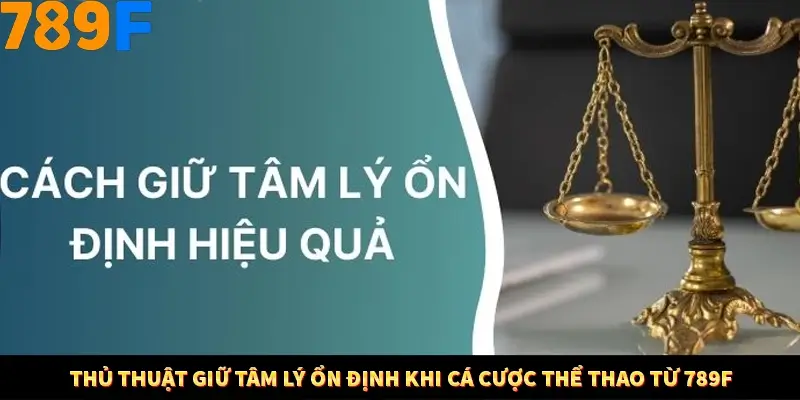 Thủ Thuật Giữ Tâm Lý Ổn Định Khi Cá Cược Thể Thao Từ 789F