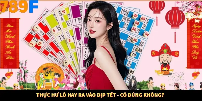 Thực hư lô hay ra vào dịp Tết - có đúng không?