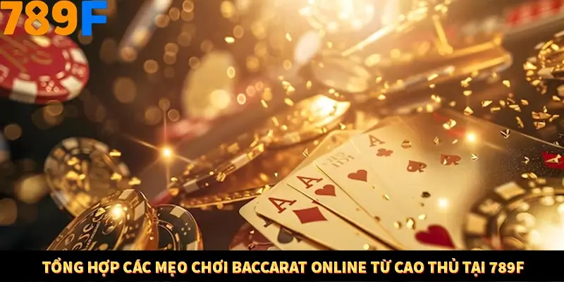 Mẹo Chia Bài 3 Cây Dễ Thắng Tại Trang Chủ 789F 8 Tổng hợp các mẹo chơi Baccarat online từ cao thủ tại 789F