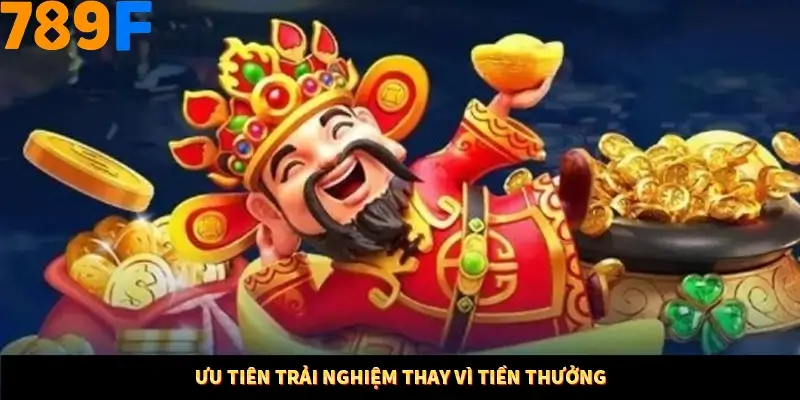Mẹo Chia Bài 3 Cây Dễ Thắng Tại Trang Chủ 789F 9 Ưu tiên trải nghiệm thay vì tiền thưởng