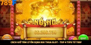 Cách Giữ Tâm Lý Ổn Định Khi Thua Slot - Top 4 Tips Từ 789F
