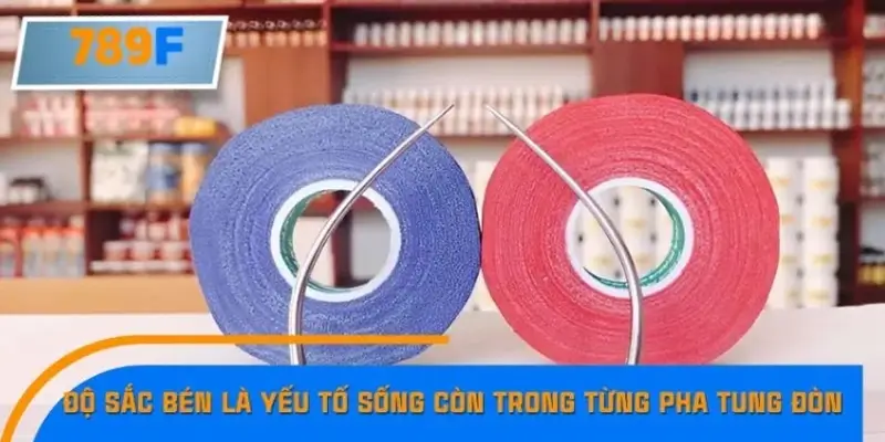 Độ sắc bén là yếu tố sống còn trong từng pha tung đòn