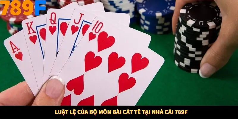 Luật lệ của bộ môn bài cát tê tại nhà cái 789F