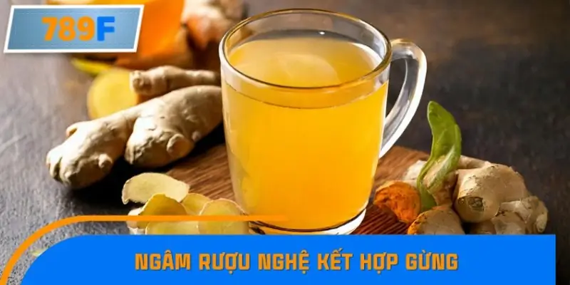 Ngâm rượu nghệ kết hợp gừng