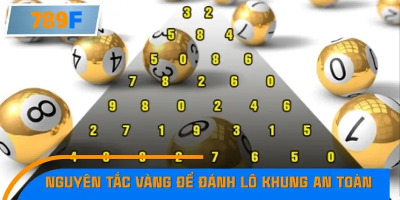 Nguyên tắc vàng để đánh lô khung an toàn