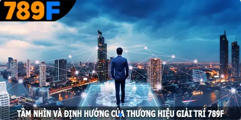 789F 🎖️ Link 789F.COM Truy Cập Đá Gà Thomo Trực Tiếp +58K 10 Tầm nhìn và định hướng của thương hiệu giải trí 789F