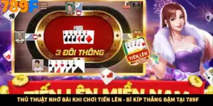 Thủ Thuật Nhớ Bài Khi Chơi Tiến Lên - Bí Kíp Thắng Đậm Tại 789F