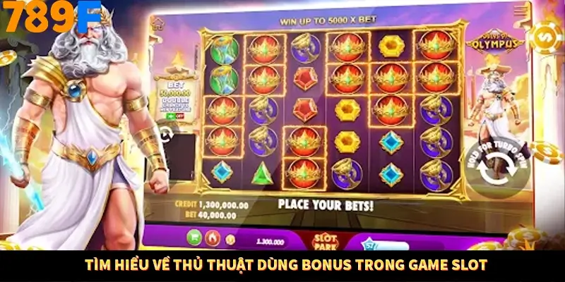 Mẹo Chia Bài 3 Cây Dễ Thắng Tại Trang Chủ 789F 7 Tìm hiểu về thủ thuật dùng bonus trong game slot