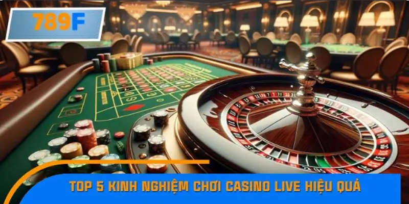Top 5 kinh nghiệm chơi Casino Live hiệu quả